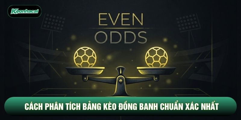 Cách phân tích bảng kèo đồng banh chuẩn xác nhất