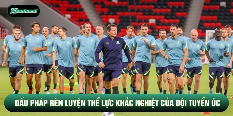 Đấu pháp rèn luyện thể lực khắc nghiệt của đội tuyển Úc