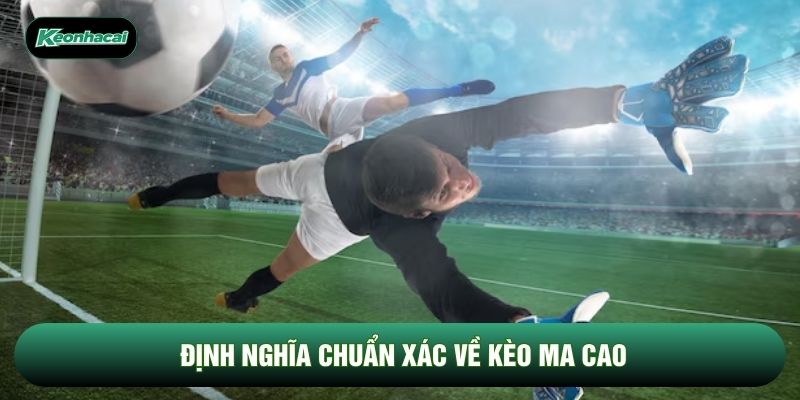 Định nghĩa chuẩn xác về kèo ma cao