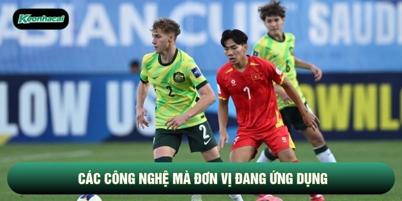 Các công nghệ mà đơn vị đang ứng dụng