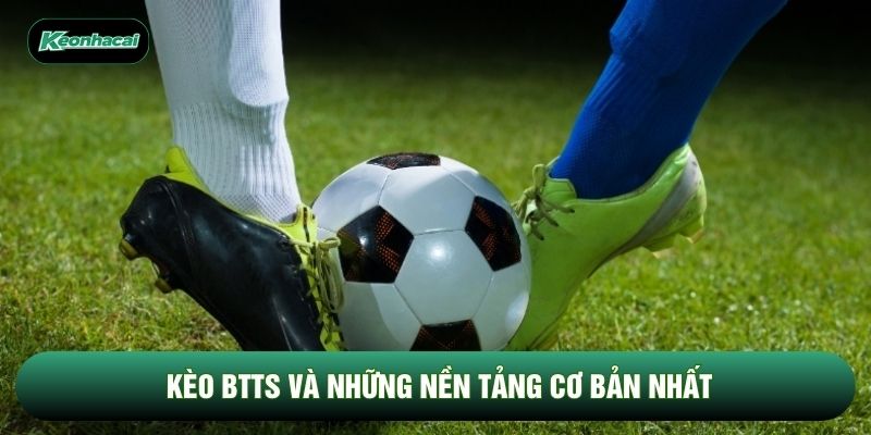 Kèo btts và những nền tảng cơ bản nhất