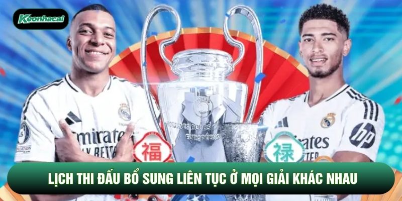 Lịch thi đấu bổ sung liên tục ở mọi giải khác nhau
