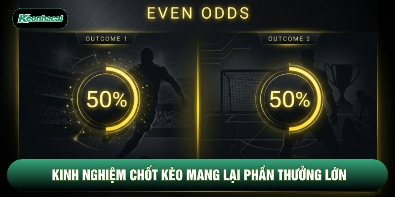 Kinh nghiệm chốt kèo mang lại phần thưởng lớn