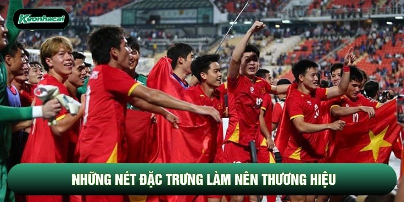 Những nét đặc trưng làm nên thương hiệu