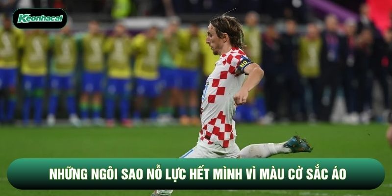 Những ngôi sao nỗ lực hết mình vì màu cờ sắc áo