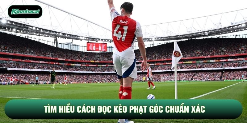 Tìm hiểu cách đọc kèo phạt góc chuẩn xác