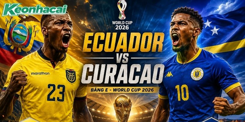 Ecuador vs Curacao đụng độ tại lượt trận thứ hai bảng E