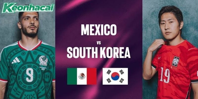 Mexico vs Hàn Quốc quyết đấu vì ngôi đầu bảng A Mexico vs Hàn Quốc quyết đấu vì ngôi đầu bảng A