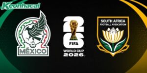Nhận định Mexico vs Nam Phi, 2h ngày 12/06 – World Cup 2026